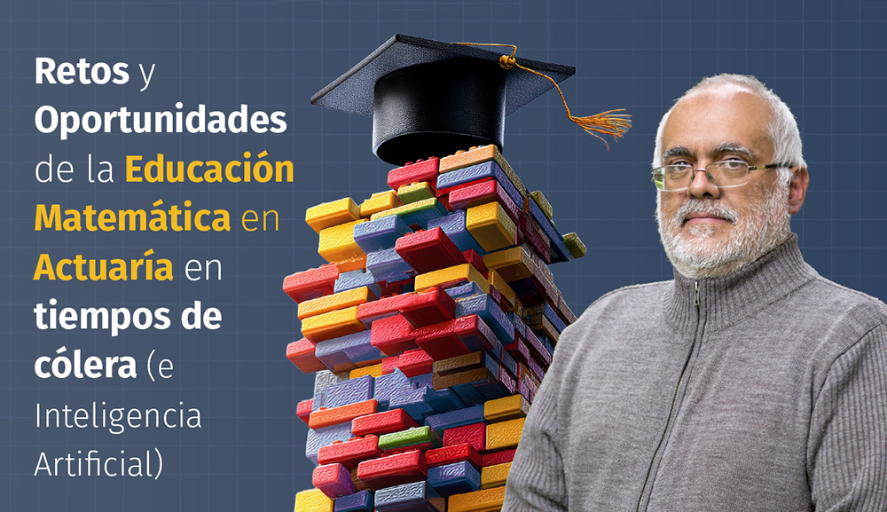 Retos y Oportunidades de la Educación Matemática en Actuaría en tiempos de cólera (e IA)