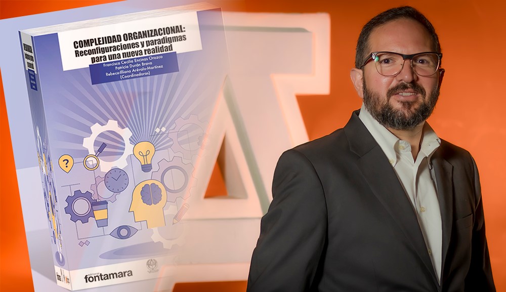 Reafirmamos el liderazgo de la Anáhuac México con la publicación del libro Complejidad Organizacional: Reconfiguraciones y paradigmas para una nueva normalidad 