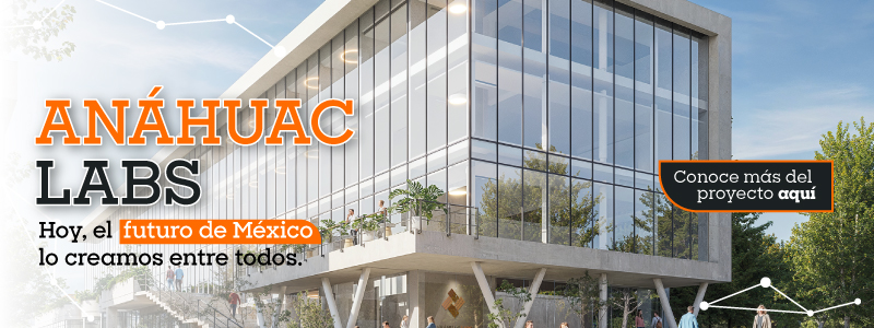 Proyecto Anáhuac Labs, Innovación y Tecnología. primer clúster de innovación tecnológica en México